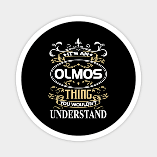 Olmos Name Shirt It's An Olmos Thing You Wouldn't Understand Magnet